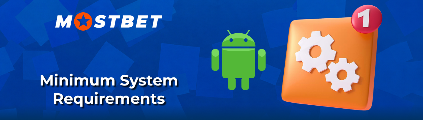 Android minimum system requirements for Mostbet App